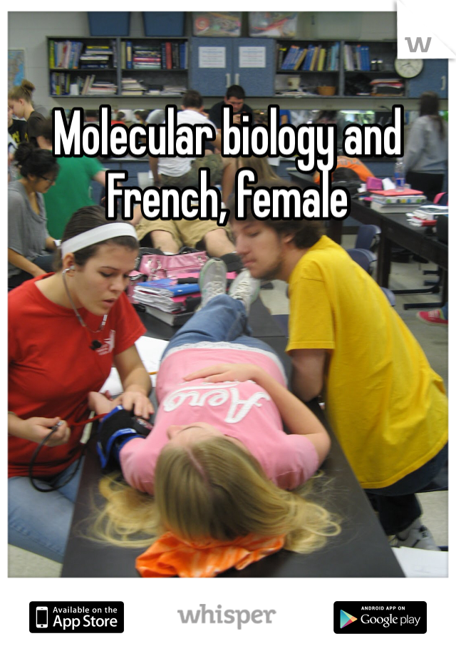 Molecular biology and French, female 