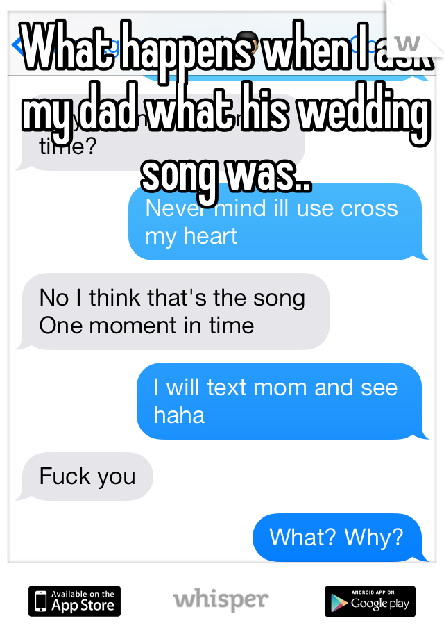 What happens when I ask my dad what his wedding song was..