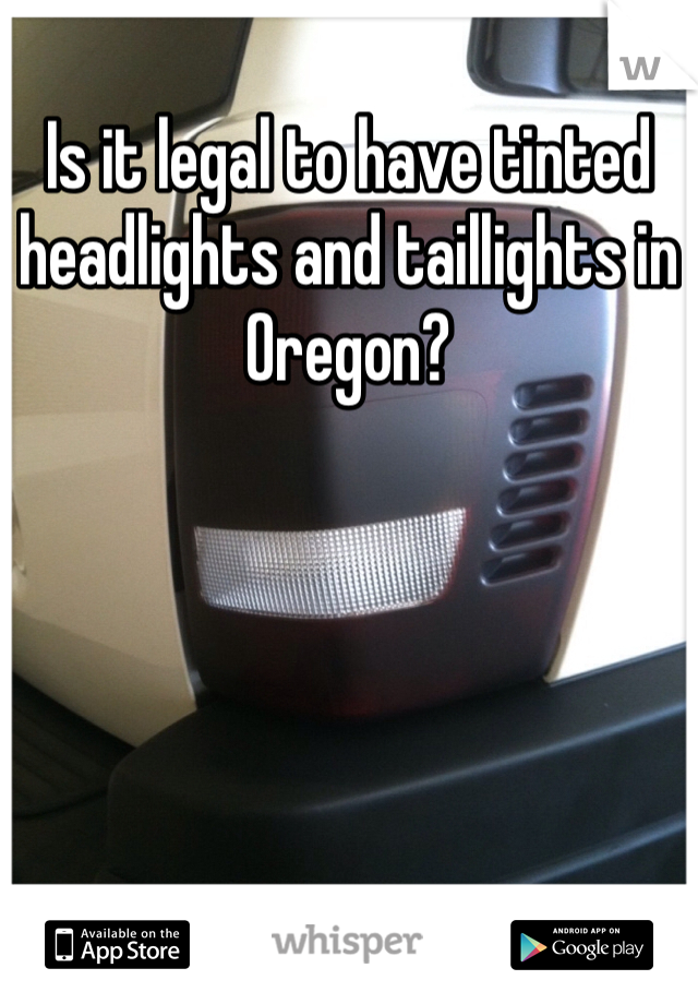 Is it legal to have tinted headlights and taillights in Oregon?