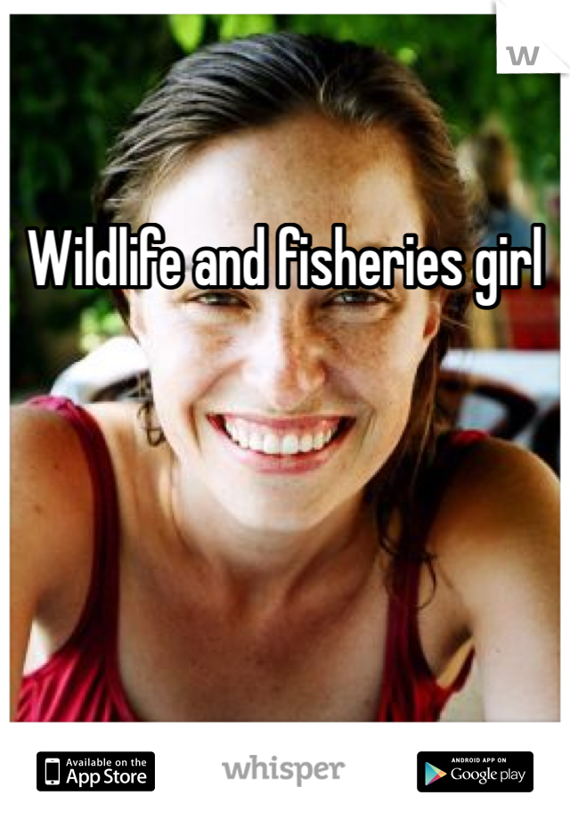 Wildlife and fisheries girl 