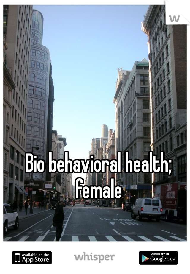 Bio behavioral health; female