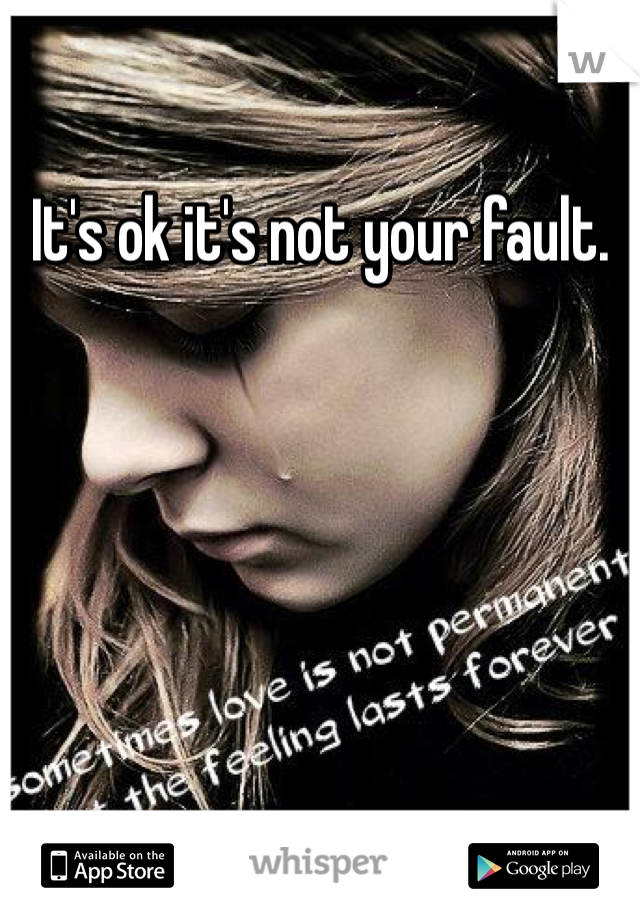 It's ok it's not your fault.