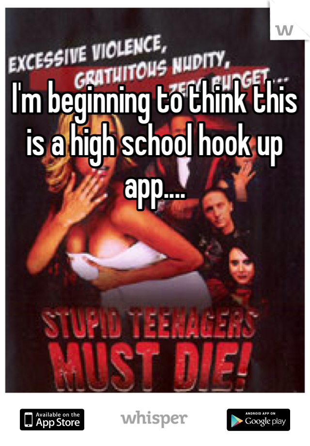 I'm beginning to think this is a high school hook up app.... 