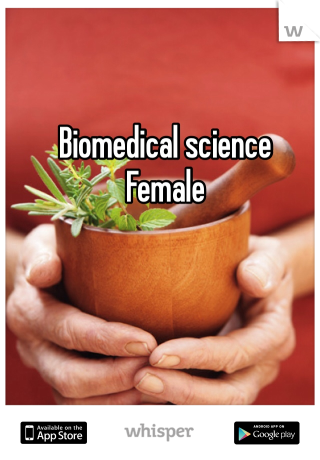 Biomedical science
Female