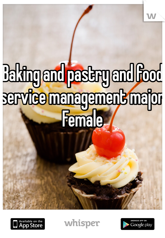 Baking and pastry and food service management major
Female