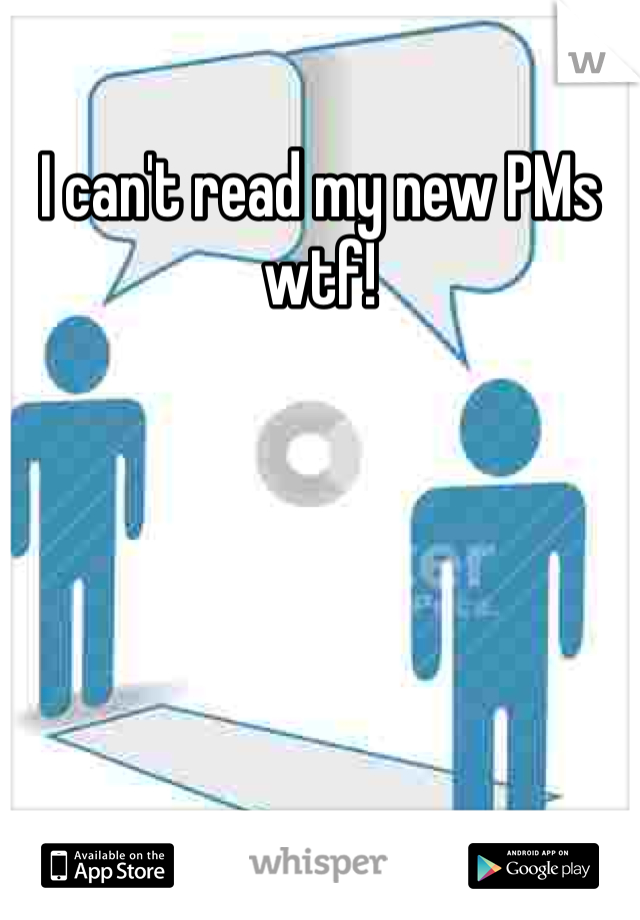 I can't read my new PMs wtf!