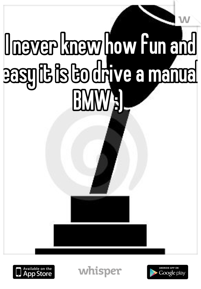 I never knew how fun and easy it is to drive a manual BMW :) 