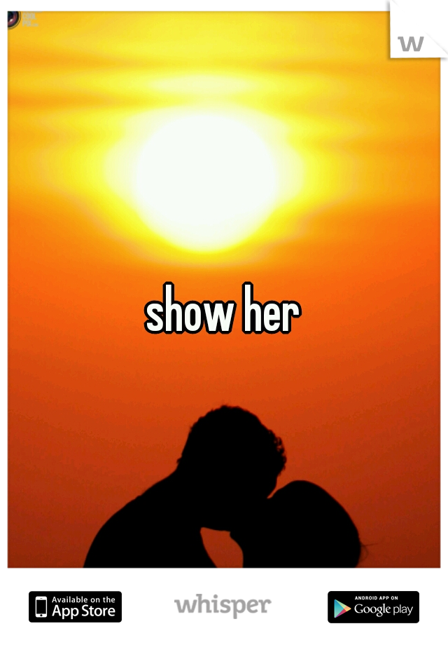 show her