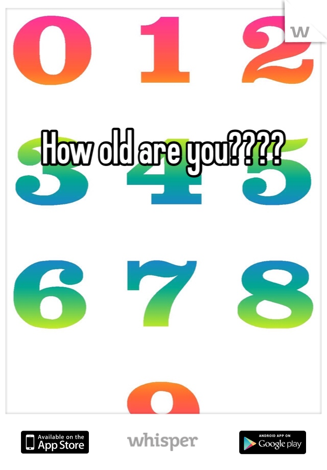 How old are you????