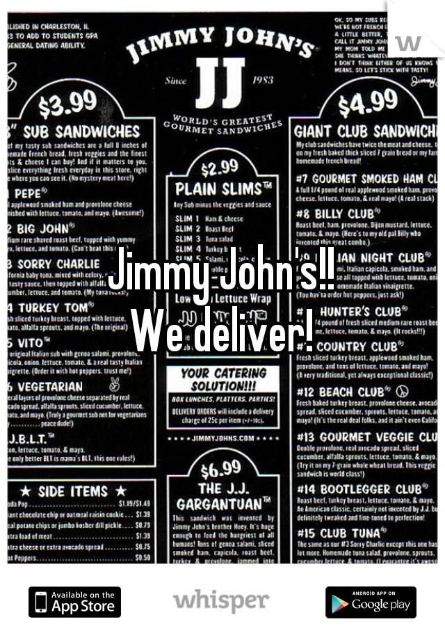 Jimmy John's!!
We deliver!