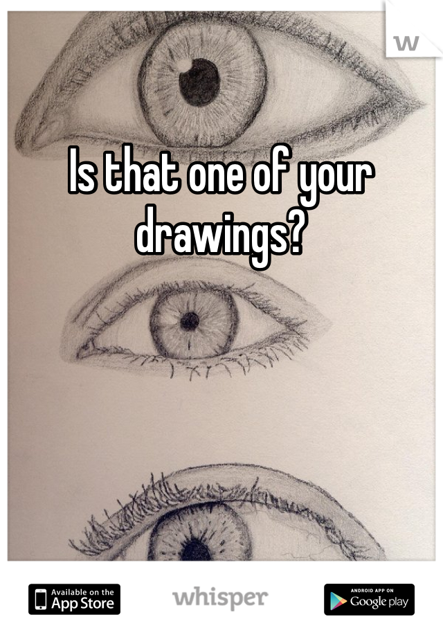 Is that one of your drawings?