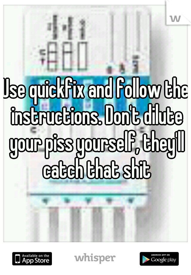 Use quickfix and follow the instructions. Don't dilute your piss yourself, they'll catch that shit