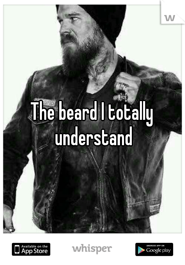 The beard I totally understand