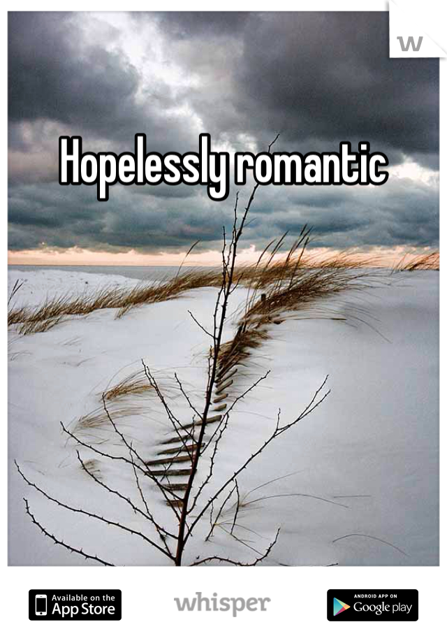 Hopelessly romantic 