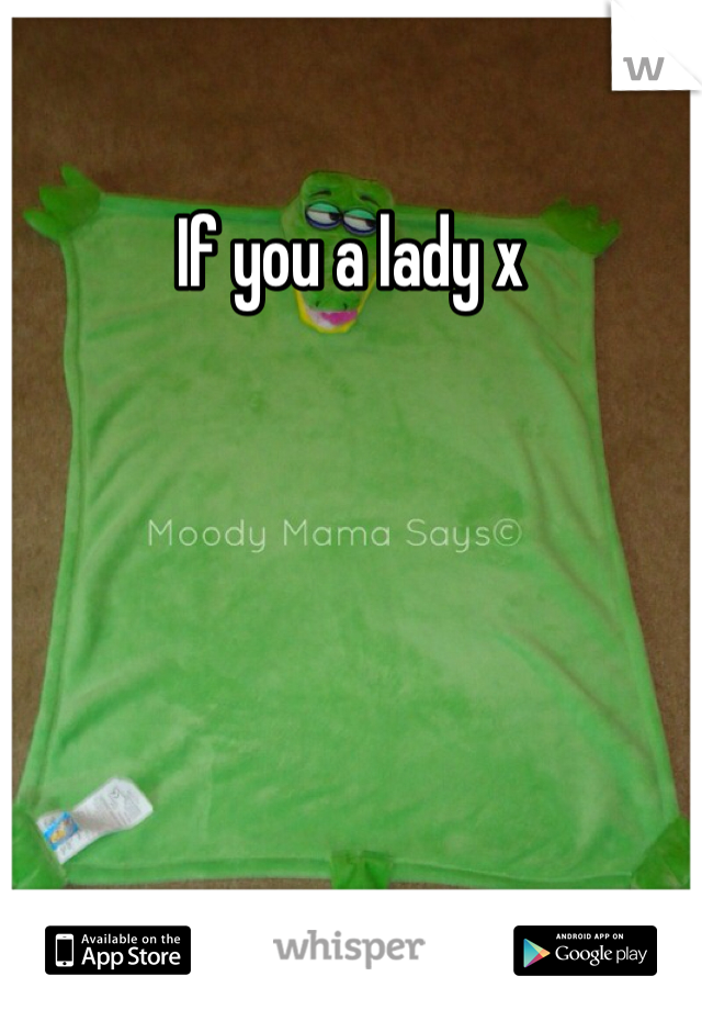 If you a lady x