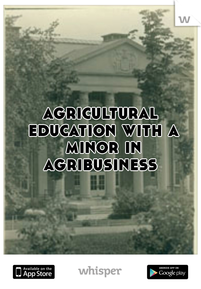 agricultural education with a minor in agribusiness 