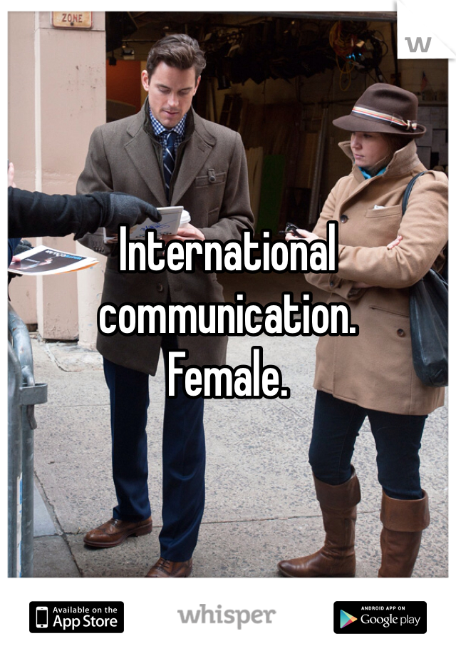 International communication. 
Female.