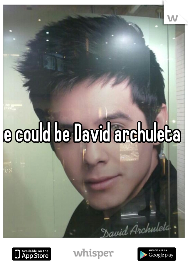 he could be David archuleta 