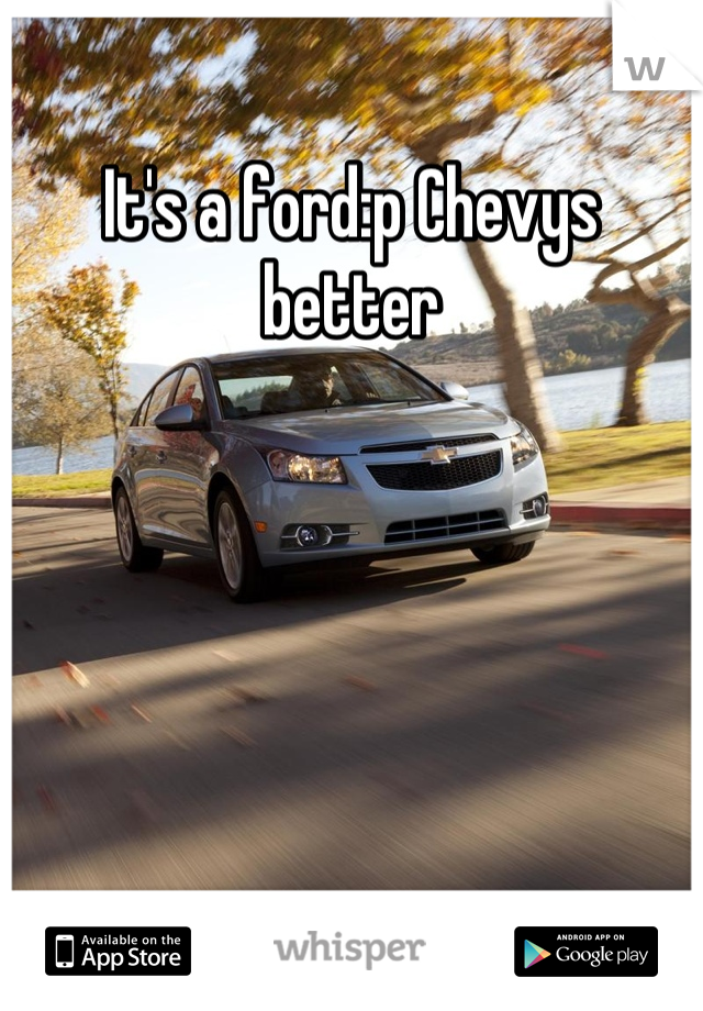 It's a ford:p Chevys better