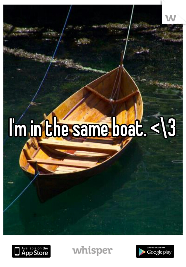 I'm in the same boat. <\3