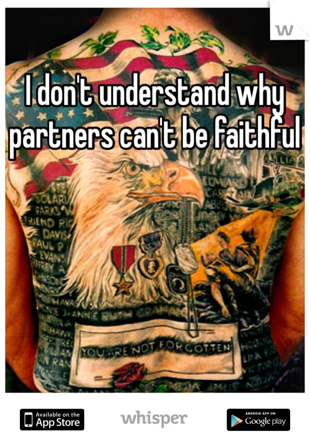 I don't understand why partners can't be faithful 