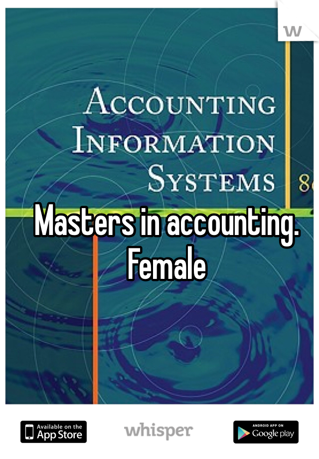 Masters in accounting. 
Female