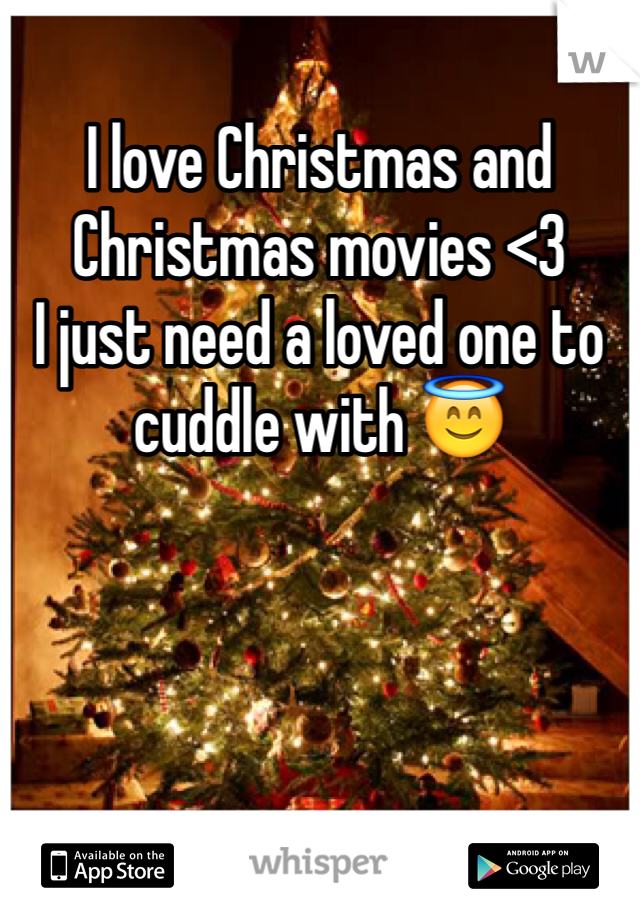 I love Christmas and Christmas movies <3 
I just need a loved one to cuddle with 😇