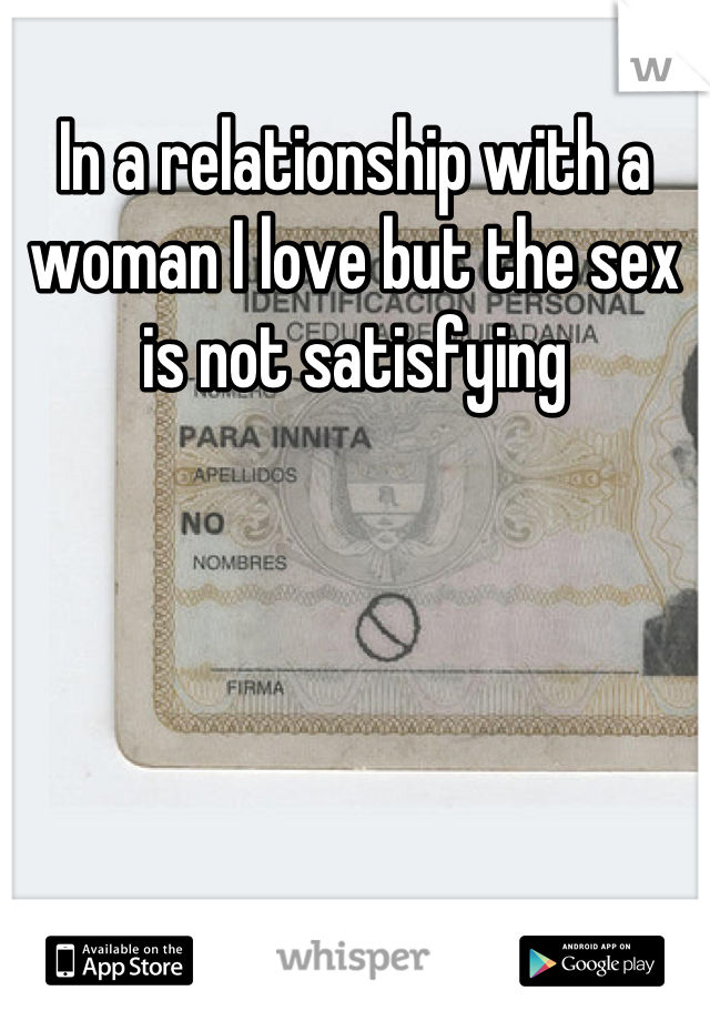 In a relationship with a woman I love but the sex is not satisfying