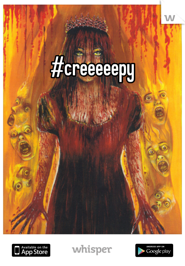 #creeeeepy