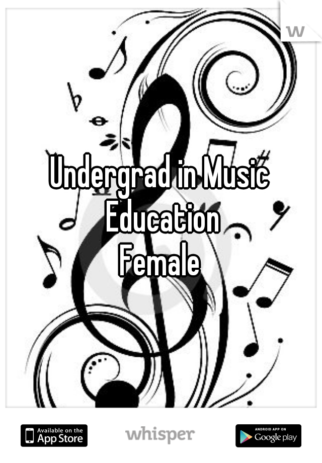 Undergrad in Music Education
Female