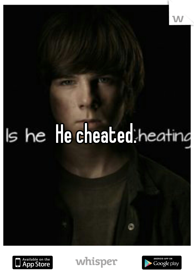 He cheated.