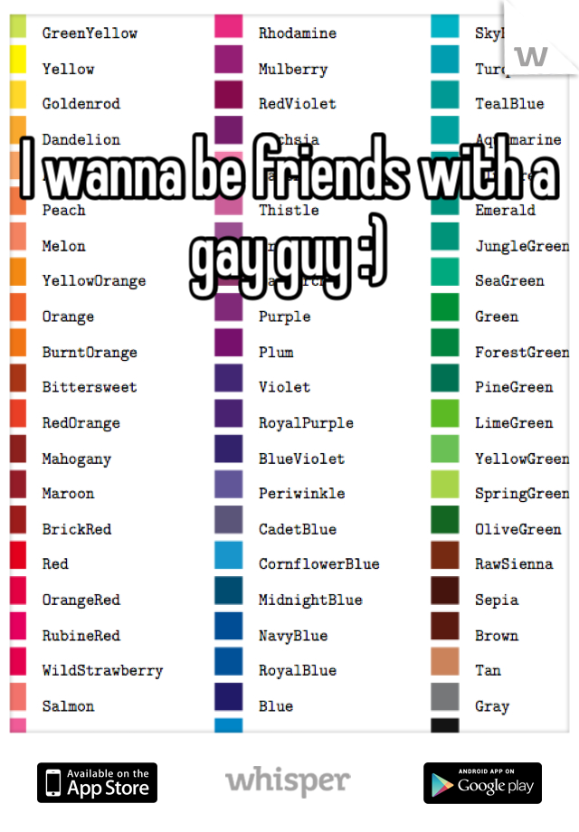 I wanna be friends with a gay guy :)