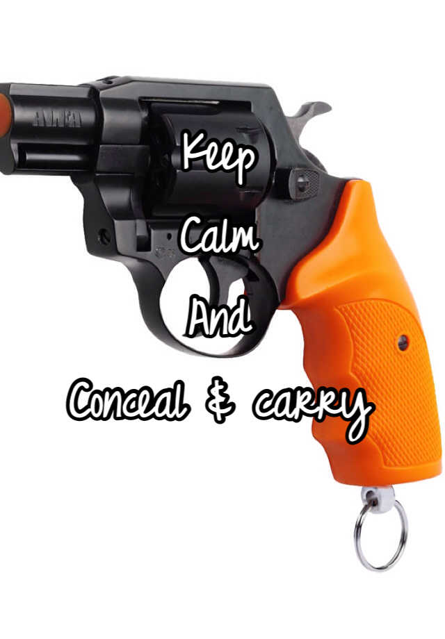 Keep
Calm
And 
Conceal & carry 