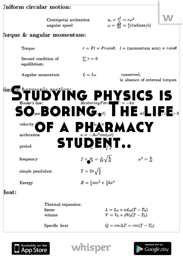 Studying physics is so boring. The life of a pharmacy student... 