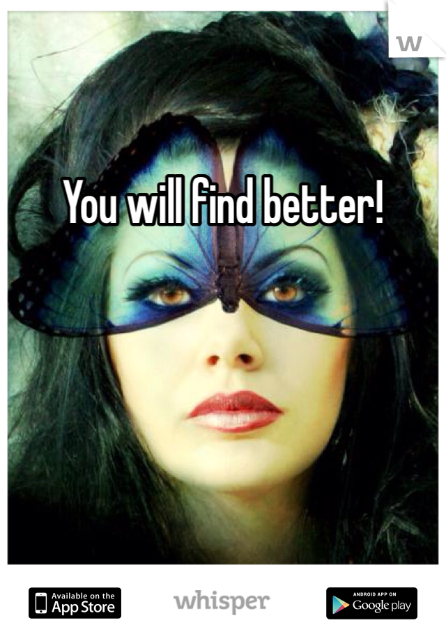 You will find better! 