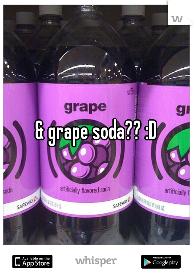 & grape soda?? :D