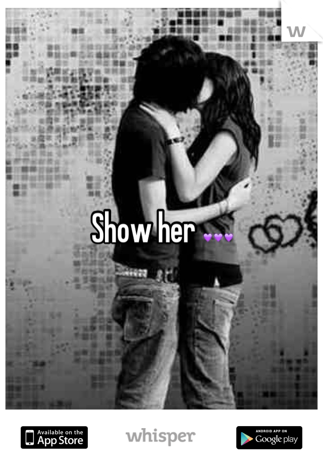 Show her 💜💜💜