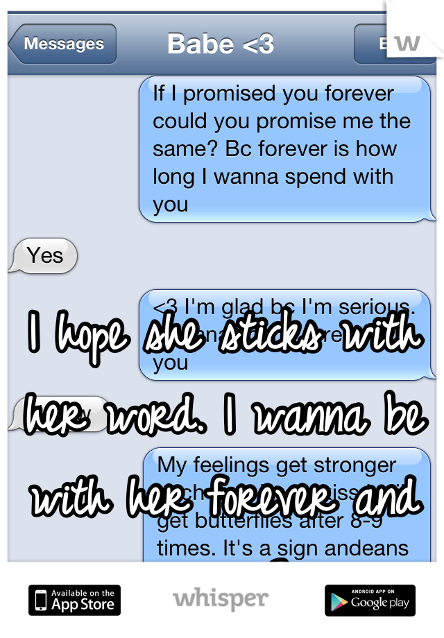 I hope she sticks with her word. I wanna be with her forever and ever <3