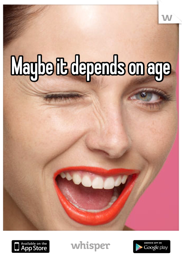 Maybe it depends on age