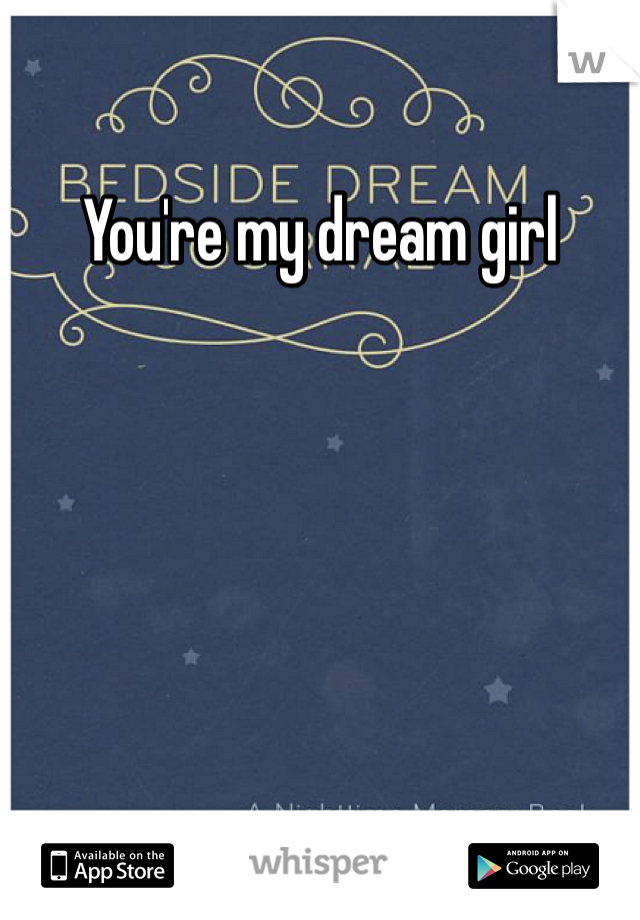 You're my dream girl