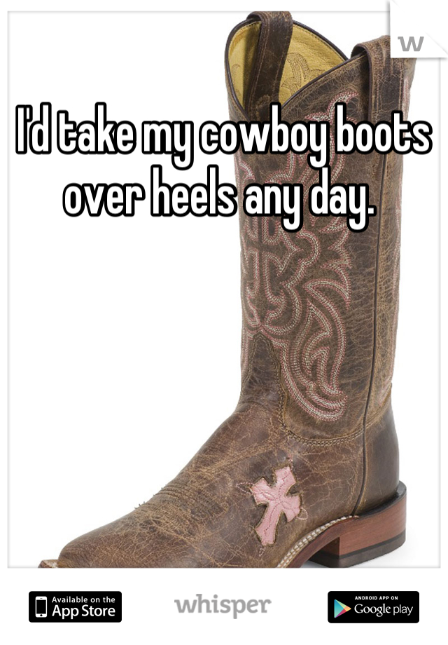 I'd take my cowboy boots over heels any day. 