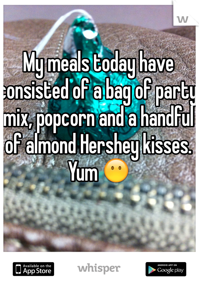 My meals today have consisted of a bag of party mix, popcorn and a handful of almond Hershey kisses. Yum 😶