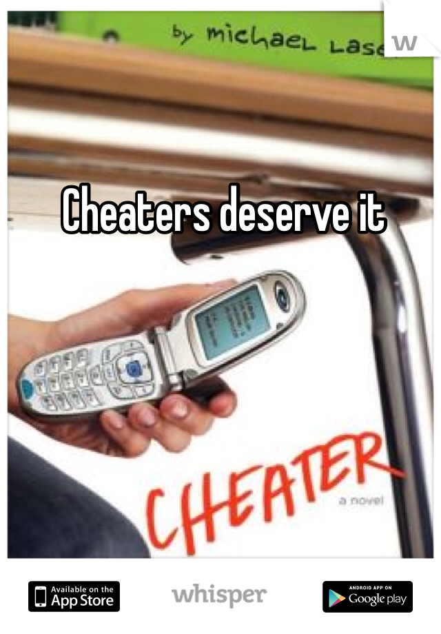 Cheaters deserve it