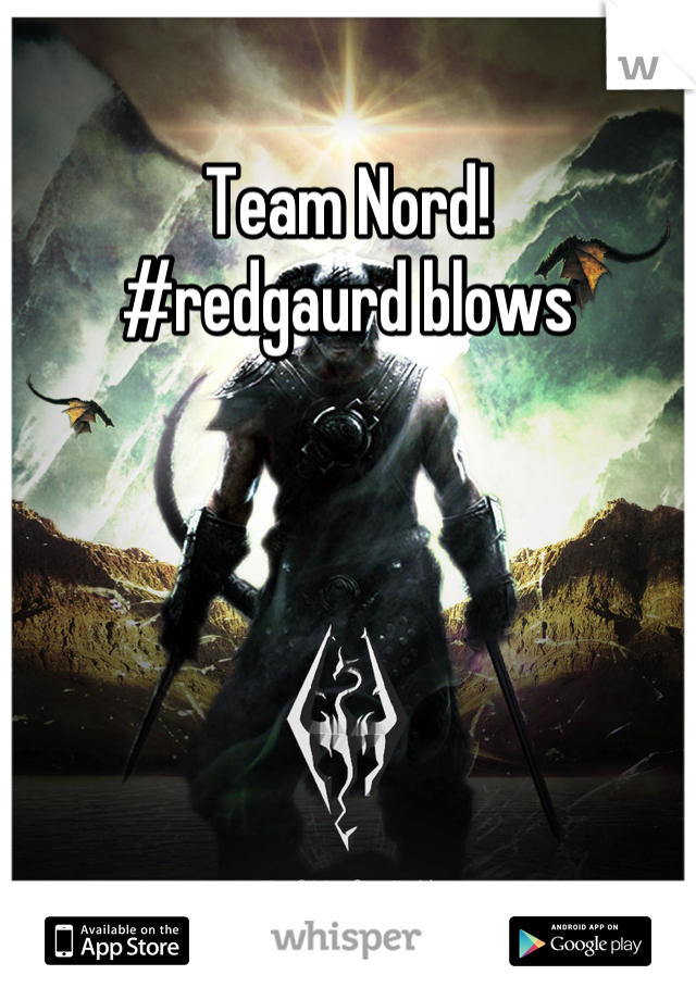 Team Nord!
#redgaurd blows