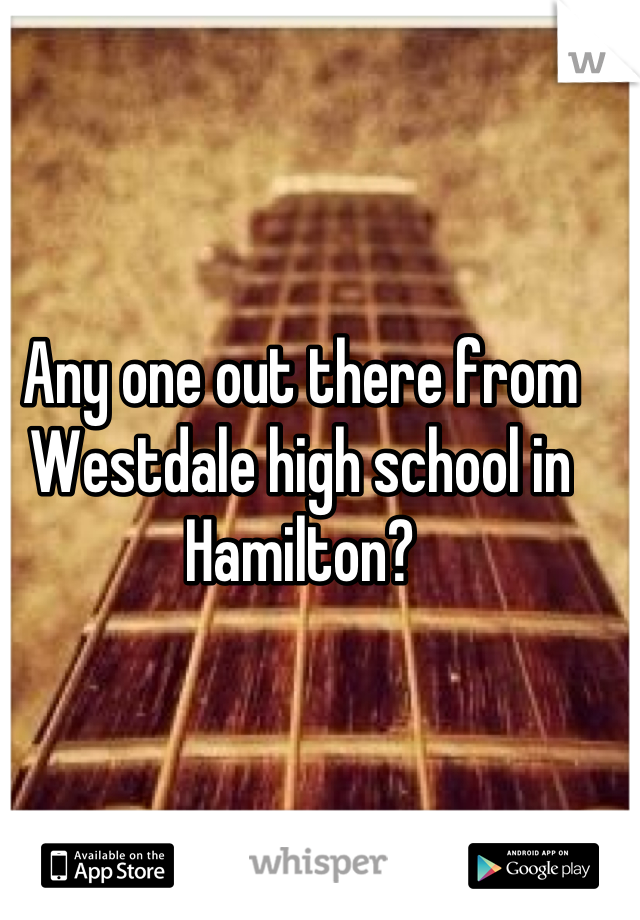 Any one out there from Westdale high school in Hamilton?