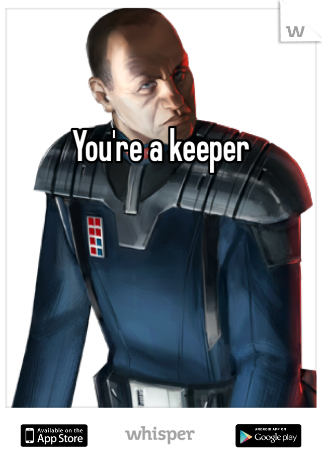 You're a keeper