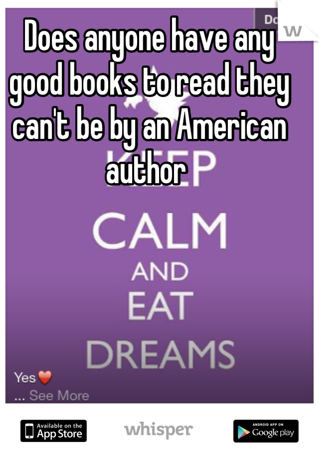 Does anyone have any good books to read they can't be by an American author 