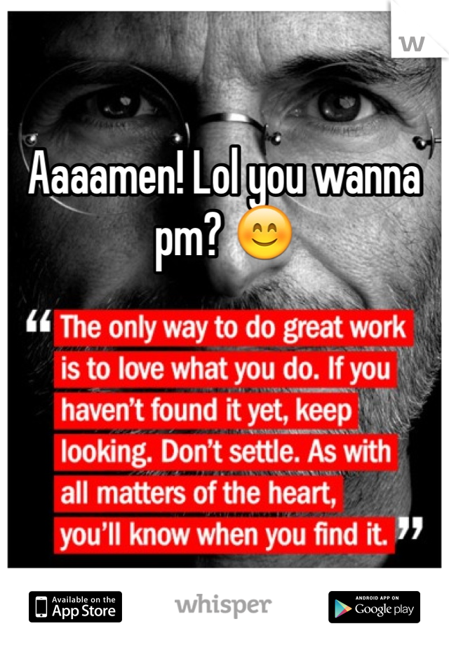 Aaaamen! Lol you wanna pm? 😊