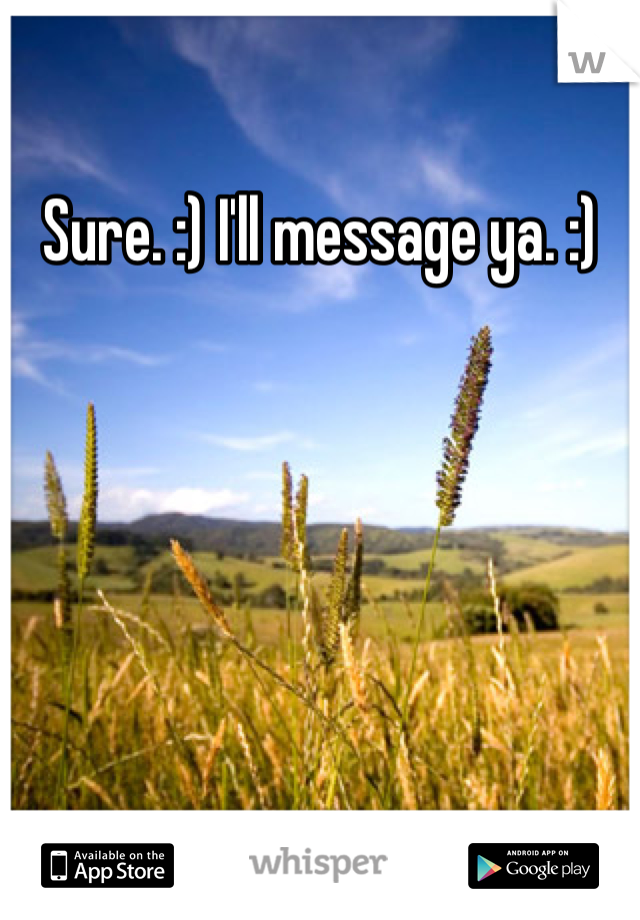 Sure. :) I'll message ya. :) 