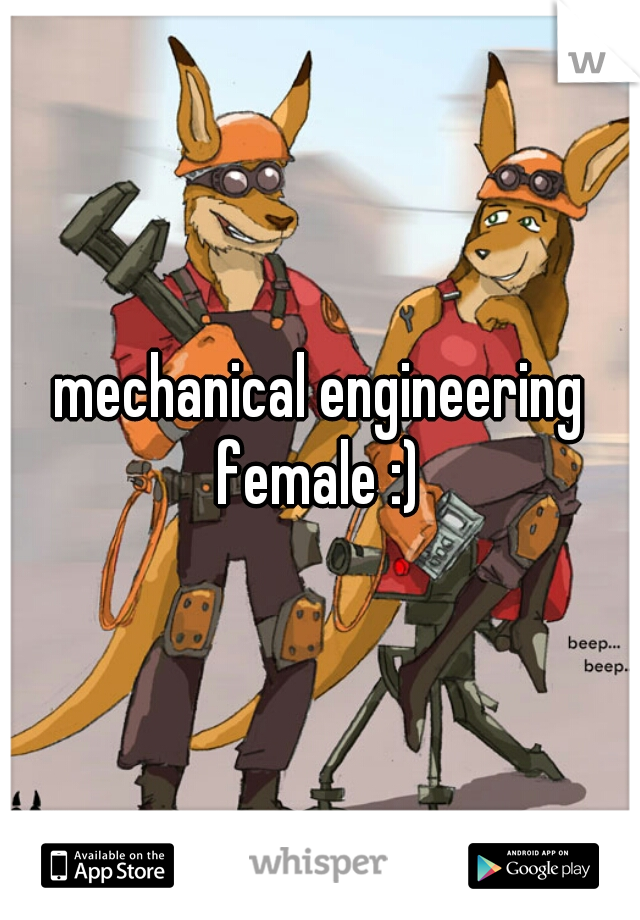 mechanical engineering
female :)